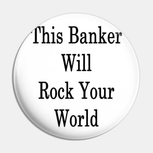 This Banker Will Rock Your World Pin