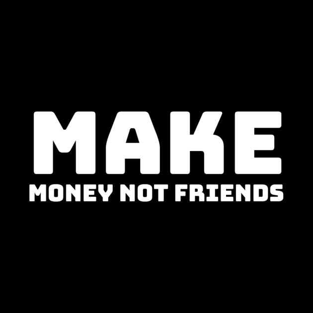 Make money not friends by Ranumee