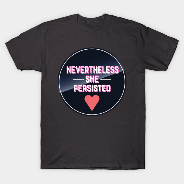 Discover Nevertheless She Persisted - Nevertheless She Persisted - T-Shirt