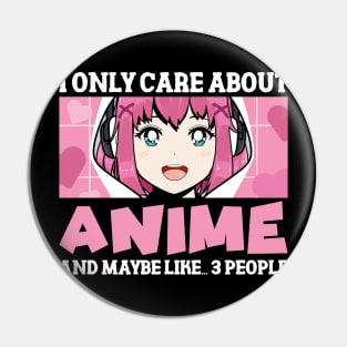 Anime Girl I Only Care About Anime And Maybe Like 3 People Pin