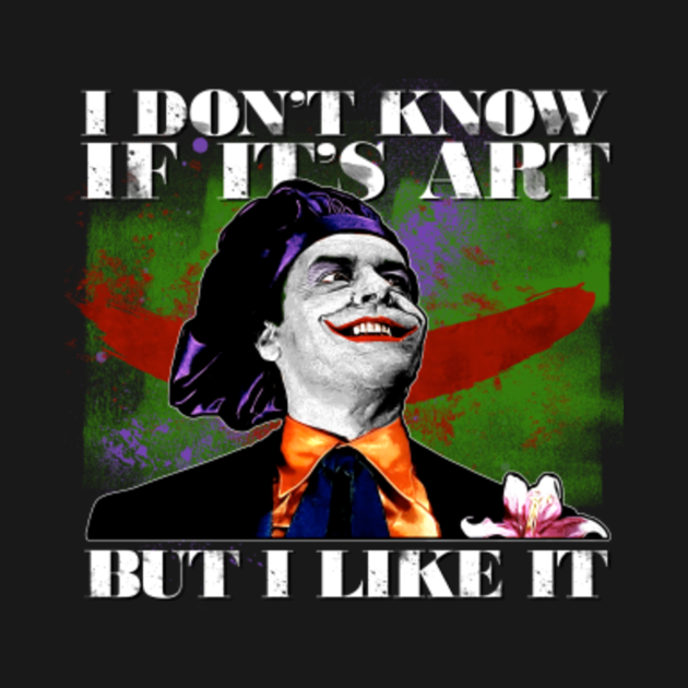 I don't know if it's art... but I like it Joker TShirt TeePublic