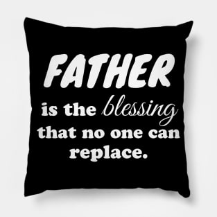 Father is the blessing that no one can replace Pillow