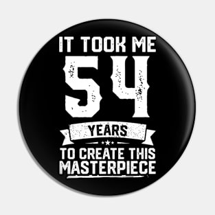 It Took Me 54 Years To Create This Masterpiece Pin