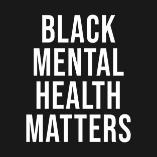 black mental health matters T-Shirt