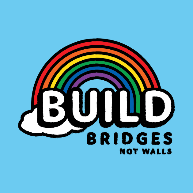 Build Bridges, Not Walls by Pride Pocket