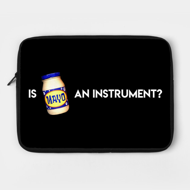 Is Mayonnaise An Instrument?