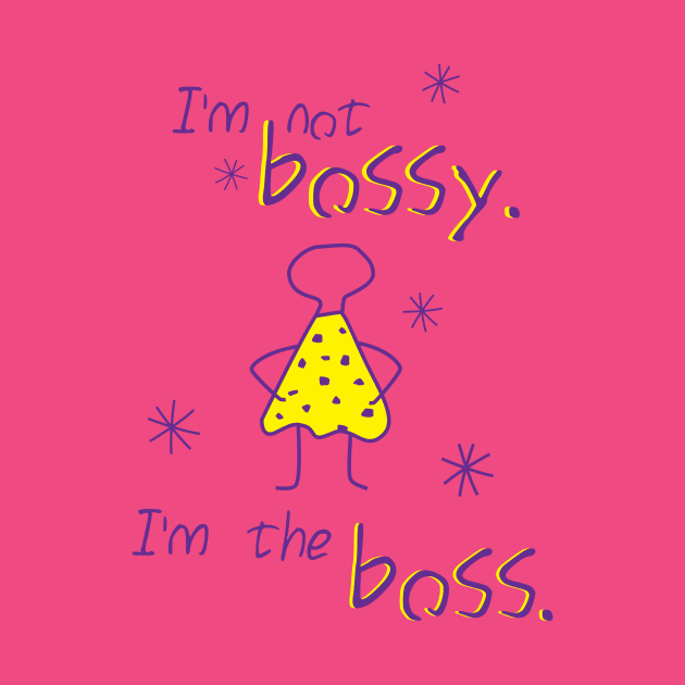 I'm Not Bossy I'm the Boss Feminist Design by magentasponge