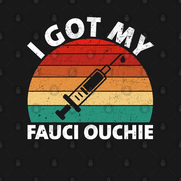 I Got My Fauci Ouchie Funny Pro Immunize Pro Fauci by teecrafts