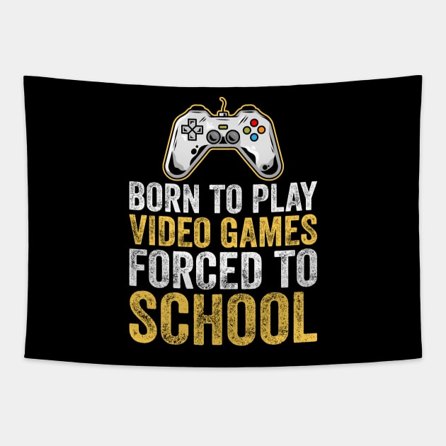 Born To Play Video Games Forced To School Tapestry by DragonTees