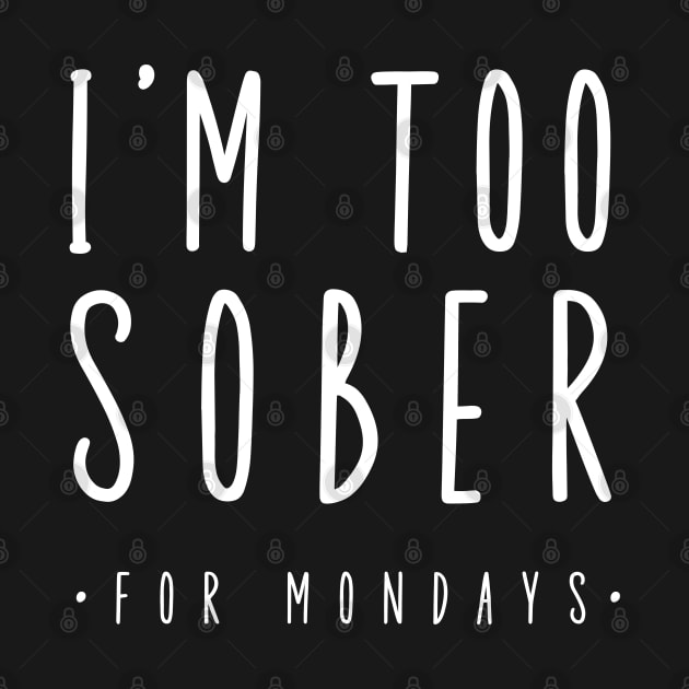 I'm Too Sober For Mondays by SOS@ddicted