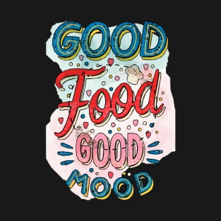 Good food good mood T-Shirt