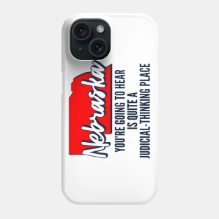 Nebraska You're Going To Hear Is Quite A Judicial Thinking Place Phone Case