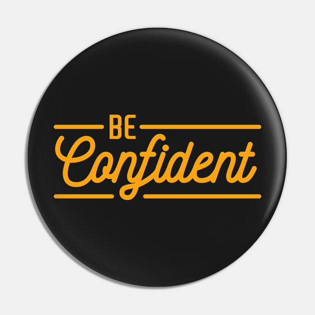 Be Confident - Inspirational Typography Quote T shirt for Men and Women Pin by VomHaus