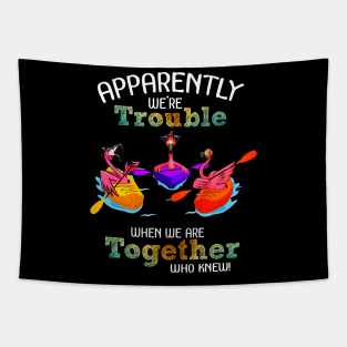 Apparently Were trouble when we are together who knew Tapestry