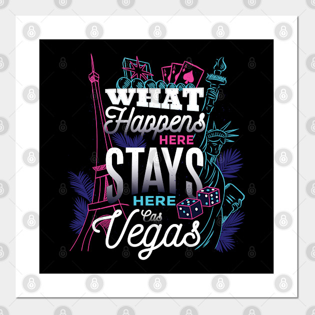 What Happens Here Stays Here Las Vegas Las Vegas Posters And Art Prints Teepublic