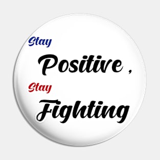 Stay Positive , Stay Fighting Pin