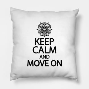 Keep calm and move on Pillow