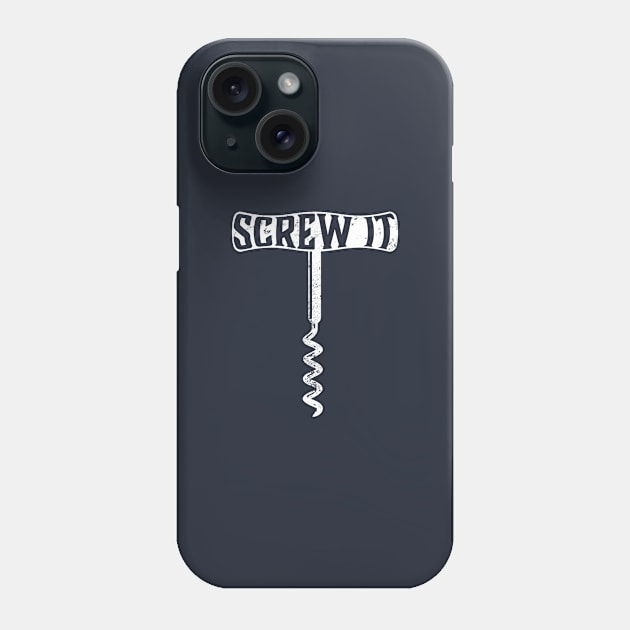 Screw It Phone Case by PAVOCreative