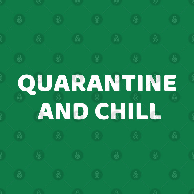 Discover Quarantine And Chill, Funny Virus - Quarantine And Chill - T-Shirt