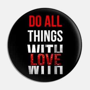 Do All Things With Love Pin