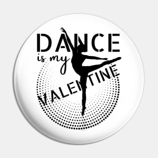 Dance is my Valentine Pin