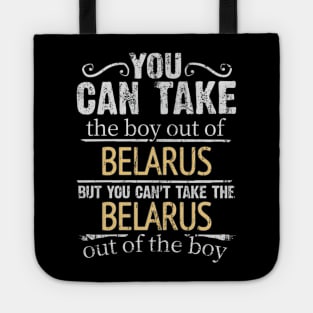 You Can Take The Boy Out Of Belarus But You Cant Take The Belarus Out Of The Boy - Gift for Belarusian With Roots From Belarus Tote