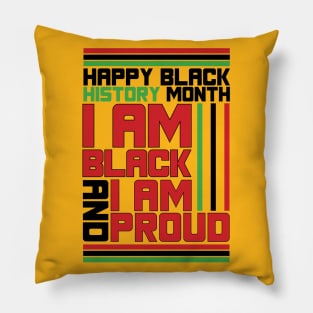 HAPPY BLACK HISTORY MONTH I AM BLACK AND I AM PROUD TEE SWEATER HOODIE GIFT PRESENT BIRTHDAY CHRISTMAS Pillow