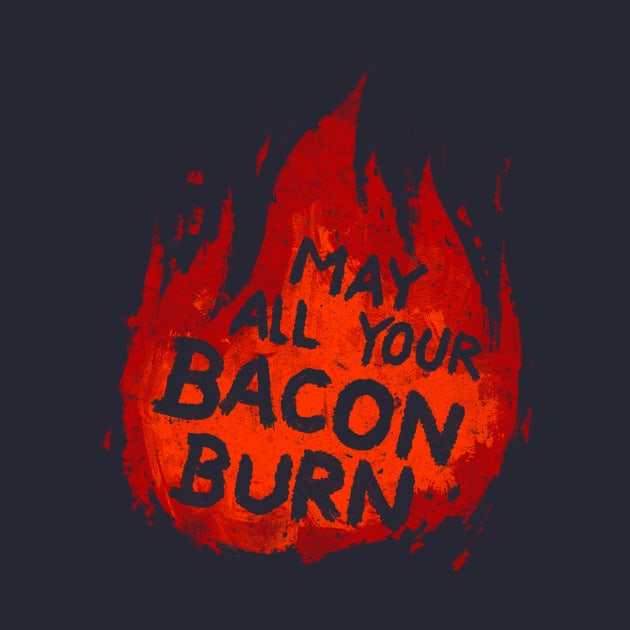 May All Your Bacon Burn by CrumblinCookie