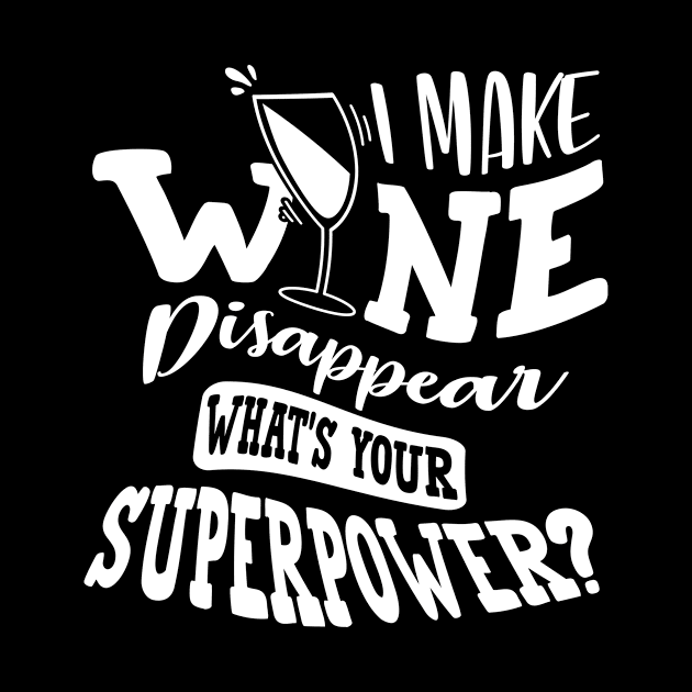 I Make Wine Disappear What's Your Superpower by goldstarling