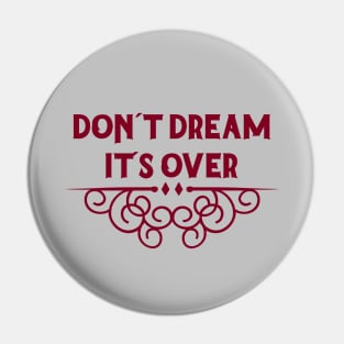 Don´t Dream It´s Over, burgundy Pin