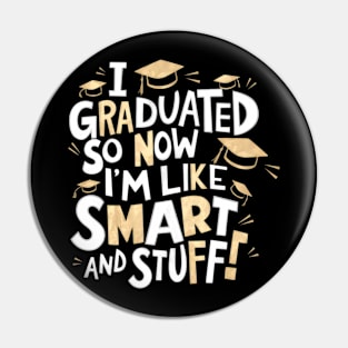 I Graduated So Now I'm Like Smart And Stuff. Pin