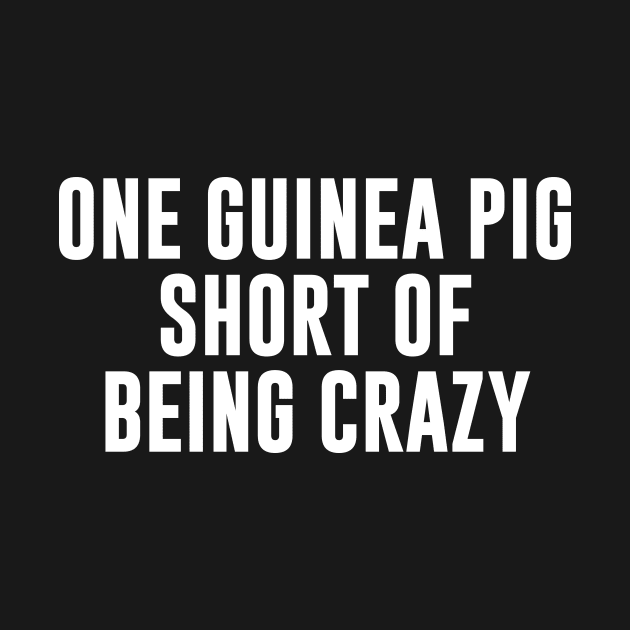 One guinea pig short of being crazy by sewwani