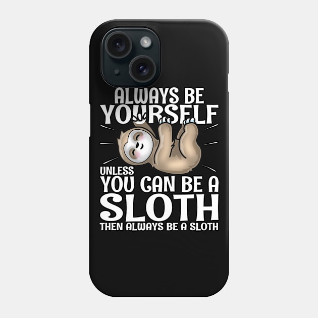 Always Be Yourself Unless You Can Be A Sloth Phone Case by PnJ