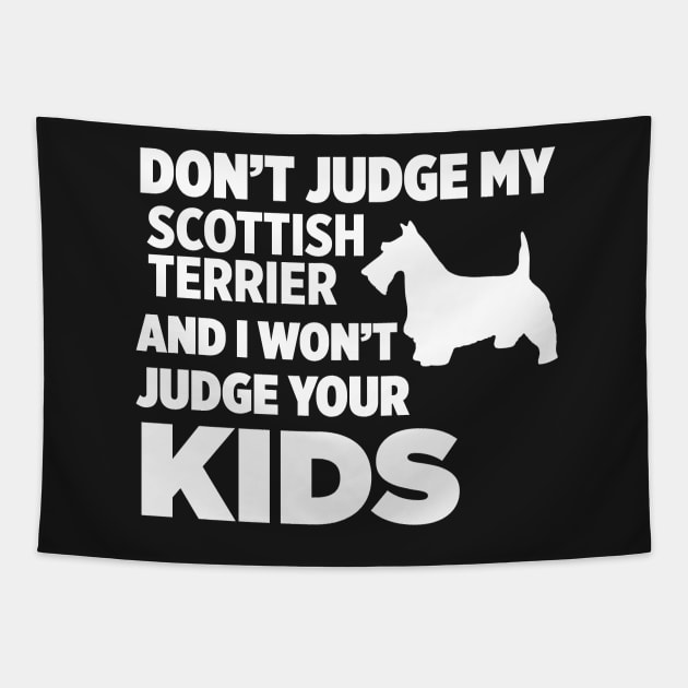 Don’t Judge My Scottish Terrier I Won’t Kids Tapestry by xaviertodd