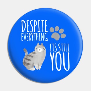 Despite everything, its still you. Pin