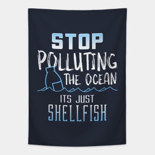 STOP Polluting the Ocean its just Shellfish Tapestry