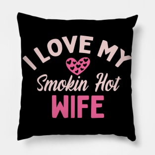 I Love My Smokin Hot Wife Pillow