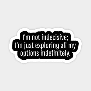 Exploring Options Endlessly Sarcastic Quote - Monochromatic Black & White (Black Edition) Magnet