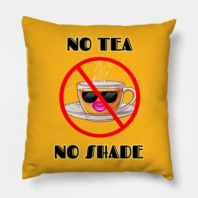 No Tea No Shade Pillow by AlphabetArmy