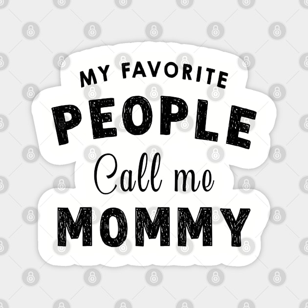 My Favourite People Call Me Mommy - Funny Mothers Day Gift Idea Magnet by Pharaoh Shop