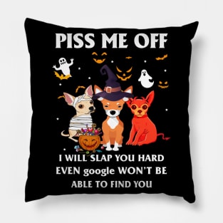 Halloween Chihuahua Lover T-shirt Piss Me Off I Will Slap You So Hard Even Google Won't Be Able To Find You Gift Pillow