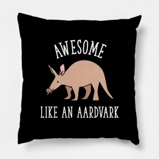 Awesome Like An Aardvark - Cute Inspirational Quote Pillow