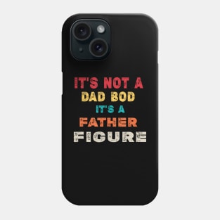 It'S Not A Dad Bod It'S A Father Figure Dad Phone Case