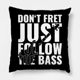 Funny DON'T FRET JUST FOLLOW THE BASS PLAYER Pillow