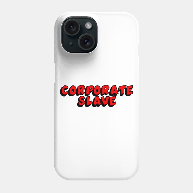 Corporate Slave Phone Case by My Swinguard