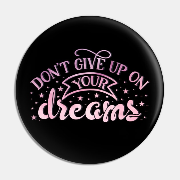 Don't give up on your dreams Pin by BoogieCreates