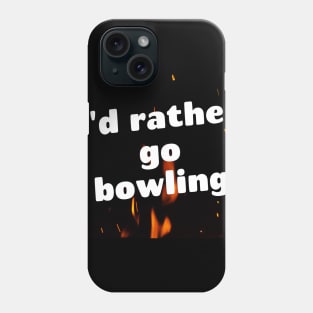 I'd rather go bowling Phone Case