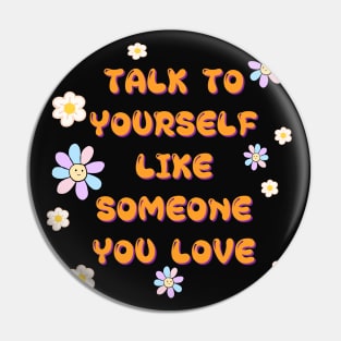 TALK TO YOURSELF LIKE SOMEONE YOU LOVE Pin