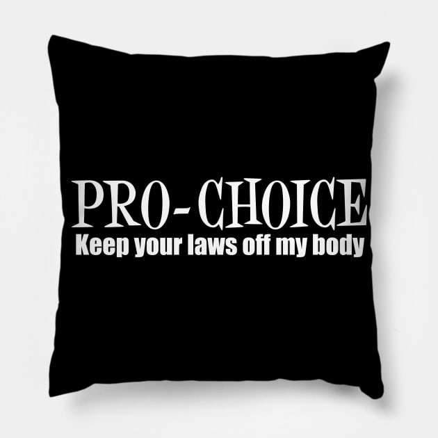 Pro Choice Keep Your Laws Off My Body Pillow by epiclovedesigns