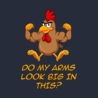 Do My Arms Look Big In This? T-Shirt